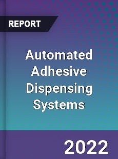 Automated Adhesive Dispensing Systems Market