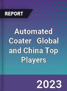 Automated Coater Global and China Top Players Market