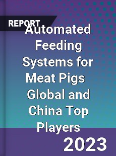 Automated Feeding Systems for Meat Pigs Global and China Top Players Market