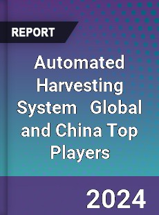 Automated Harvesting System Global and China Top Players Market