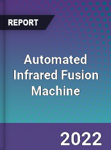 Automated Infrared Fusion Machine Market