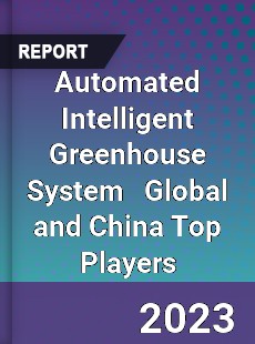 Automated Intelligent Greenhouse System Global and China Top Players Market