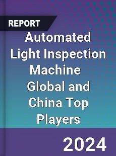 Automated Light Inspection Machine Global and China Top Players Market