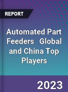 Automated Part Feeders Global and China Top Players Market