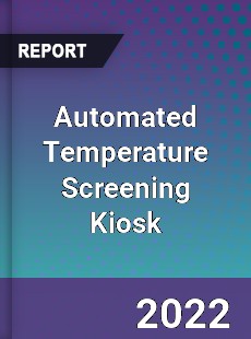 Automated Temperature Screening Kiosk Market