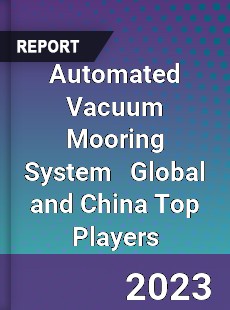 Automated Vacuum Mooring System Global and China Top Players Market