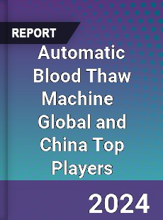 Automatic Blood Thaw Machine Global and China Top Players Market