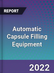 Automatic Capsule Filling Equipment Market