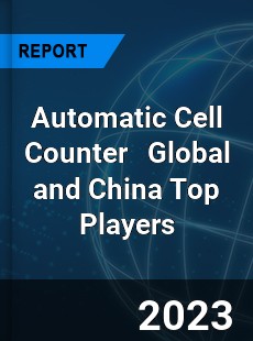 Automatic Cell Counter Global and China Top Players Market