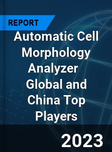 Automatic Cell Morphology Analyzer Global and China Top Players Market