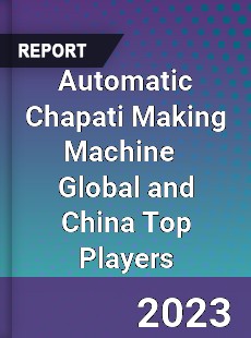 Automatic Chapati Making Machine Global and China Top Players Market