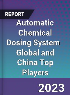 Automatic Chemical Dosing System Global and China Top Players Market