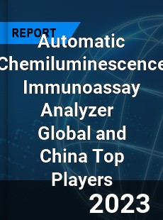 Automatic Chemiluminescence Immunoassay Analyzer Global and China Top Players Market