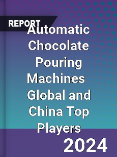 Automatic Chocolate Pouring Machines Global and China Top Players Market