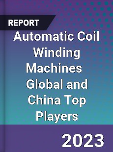 Automatic Coil Winding Machines Global and China Top Players Market