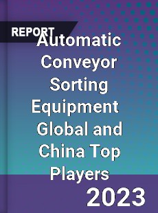 Automatic Conveyor Sorting Equipment Global and China Top Players Market