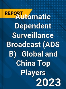 Automatic Dependent Surveillance Broadcast Global and China Top Players Market