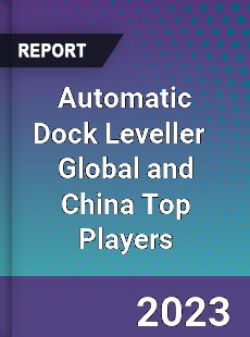 Automatic Dock Leveller Global and China Top Players Market