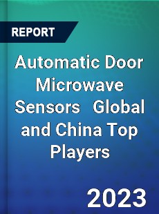 Automatic Door Microwave Sensors Global and China Top Players Market