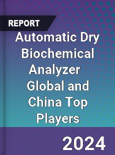 Automatic Dry Biochemical Analyzer Global and China Top Players Market