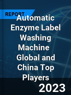 Automatic Enzyme Label Washing Machine Global and China Top Players Market