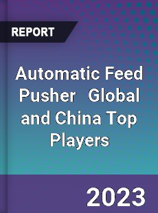 Automatic Feed Pusher Global and China Top Players Market