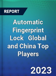 Automatic Fingerprint Lock Global and China Top Players Market