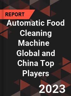 Automatic Food Cleaning Machine Global and China Top Players Market