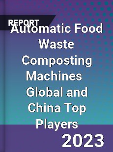 Automatic Food Waste Composting Machines Global and China Top Players Market