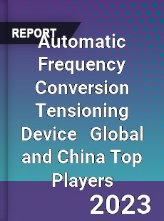 Automatic Frequency Conversion Tensioning Device Global and China Top Players Market