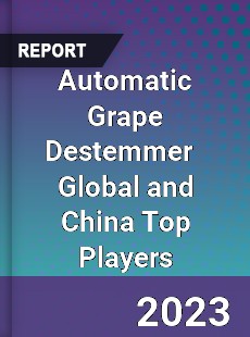 Automatic Grape Destemmer Global and China Top Players Market