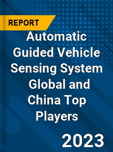 Automatic Guided Vehicle Sensing System Global and China Top Players Market