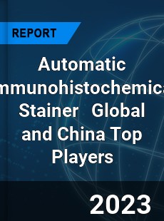 Automatic Immunohistochemical Stainer Global and China Top Players Market