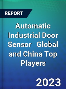 Automatic Industrial Door Sensor Global and China Top Players Market