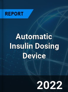 Automatic Insulin Dosing Device Market