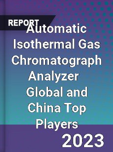 Automatic Isothermal Gas Chromatograph Analyzer Global and China Top Players Market