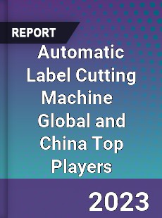 Automatic Label Cutting Machine Global and China Top Players Market