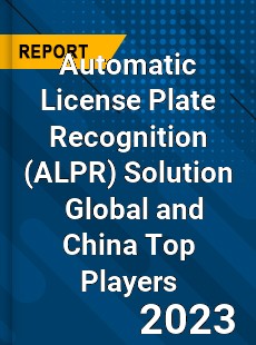 Automatic License Plate Recognition Solution Global and China Top Players Market