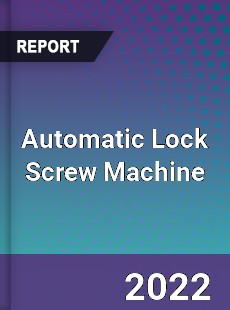 Automatic Lock Screw Machine Market