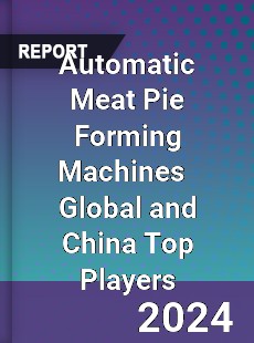 Automatic Meat Pie Forming Machines Global and China Top Players Market