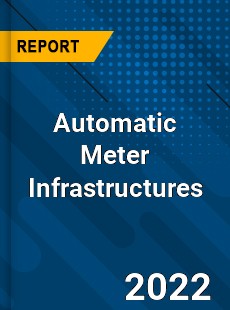 Automatic Meter Infrastructures Market