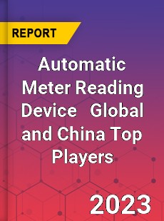 Automatic Meter Reading Device Global and China Top Players Market