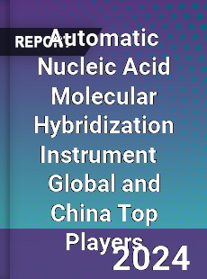 Automatic Nucleic Acid Molecular Hybridization Instrument Global and China Top Players Market