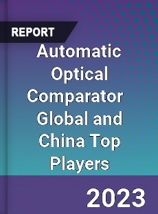 Automatic Optical Comparator Global and China Top Players Market