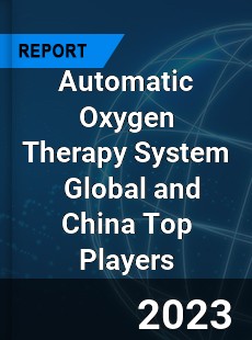 Automatic Oxygen Therapy System Global and China Top Players Market