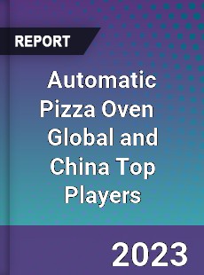 Automatic Pizza Oven Global and China Top Players Market