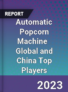 Automatic Popcorn Machine Global and China Top Players Market