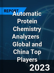 Automatic Protein Chemistry Analyzers Global and China Top Players Market