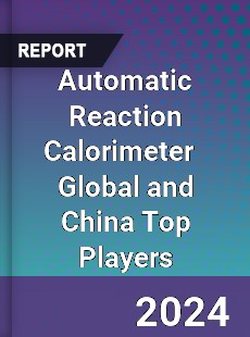 Automatic Reaction Calorimeter Global and China Top Players Market