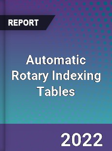 Automatic Rotary Indexing Tables Market